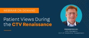 Patient Views During the CTV Renaissance Webinar On Demand