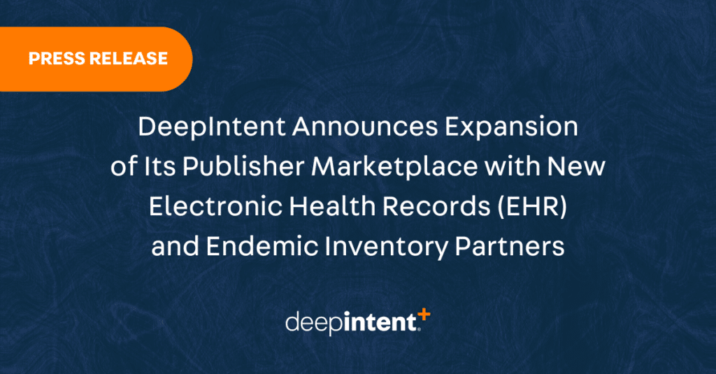 DeepIntent Announces Expansion of Its Publisher Marketplace with New EHR and Endemic Industry Partners